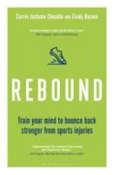 Rebound : Train Your Mind to Bounce Back Stronger from Sports Injuries