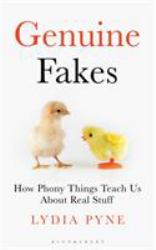 Genuine Fakes : How Phony Things Teach Us about Real Stuff