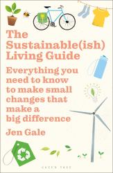 The Sustainable(ish) Living Guide : Everything You Need to Know to Make Small Changes That Make a Big Difference