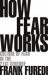 How Fear Works : Culture of Fear in the Twenty-First Century