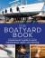 The Boatyard Book : A Boatowner's Guide to Yacht Maintenance, Repair and Refitting