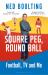 Square Peg, Round Ball : Football, TV and Me: Shortlisted for the Sunday Times Sports Book Awards 2023