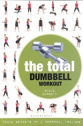 The Total Dumbbell Workout : Trade Secrets of a Personal Trainer