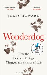 Wonderdog : How the Science of Dogs Changed the Science of Life - WINNER of the BARKER BOOK AWARD for NON-FICTION