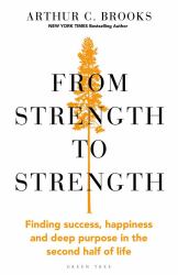 From Strength to Strength : Finding Success, Happiness and Deep Purpose in the Second Half of Life This Book Is Amazing - Chris Evans