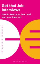 Get That Job: Interviews : How to Keep Your Head and Land Your Ideal Job