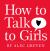 How to Talk to Girls