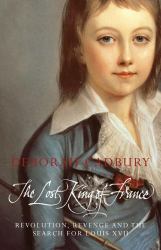 Lost King of France: The Tragic Story of Marie-Antoinette's Favourite Son (Text Only Edition)