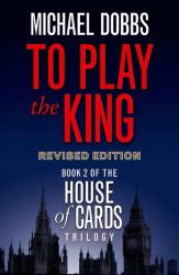 To Play the King (House of Cards Trilogy, Book 2)