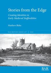 Stories from the Edge : Creating Identities in Early Medieval Staffordshire