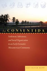 La Consentida : Settlement, Subsistence, and Social Organization in an Early Formative Mesoamerican Community