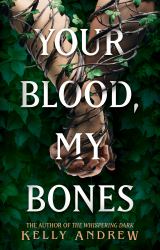 Your Blood, My Bones : A Twisted, Slow Burn Rivals-To-lovers Romance from the Author of the WHISPERING DARK