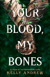 Your Blood, My Bones : A Twisted, Slow Burn Rivals-To-lovers Romance from the Author of the WHISPERING DARK