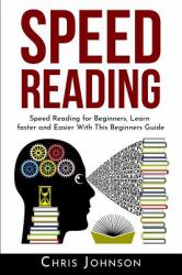 Speed Reading : Speed Reading for Beginners, Learn Faster and Easier with This Beginners Guide