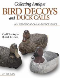 Collecting Antique Bird Decoys and Duck Calls : An Identification and Value Guide