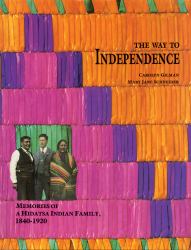 The Way to Independence : Memories of a Hidatsa Indian Family, 1840-1920