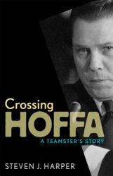 Crossing Hoffa : A Teamster's Story