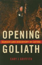 Opening Goliath : Danger and Discovery in Caving