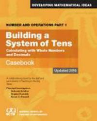 Number and Operations, Part 1 : Building a System of Tens Casebook