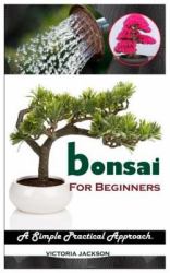 Bonsai for BEGINNERS : A Simple Practical Approach