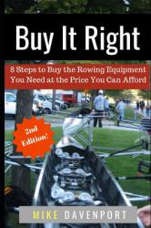 Buy It Right : 8 Steps to Buy the Rowing Equipment You Need at the Price You Can Afford