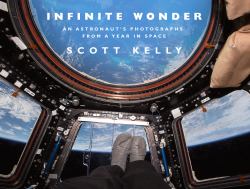 Infinite Wonder : An Astronaut's Photographs from a Year in Space