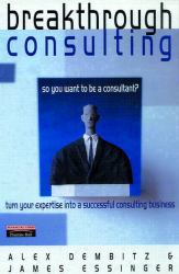 Breakthrough Consulting : How to Succeed at Being Your Own Management Consultant