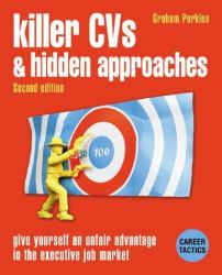 Killer CV's and Hidden Approaches : Give Yourself an Unfair Advantage in the Job Market