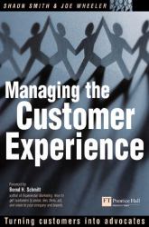 Managing the Customer Experience : Turning Customers into Advocates