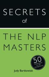 Secrets of the NLP Masters: 50 Techniques to be Exceptional