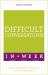 Difficult Conversations in a Week : How to Have Better Conversations in Seven Simple Steps