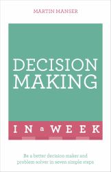 Successful Decision Making in a Week: Teach Yourself