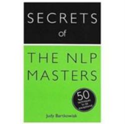 Secrets of the NLP Masters : 50 Techniques to Be Exceptional