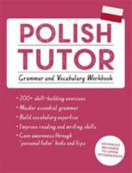 Polish Tutor: Grammar and Vocabulary Workbook (Learn Polish with Teach Yourself) : Advanced Beginner to Upper Intermediate Course