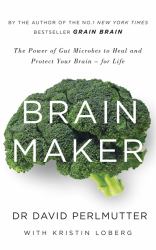 Brain Maker : The Power of Gut Microbes to Heal and Protect Your Brain - for Life