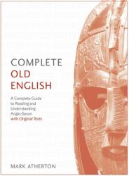 Complete Old English Beginner to Intermediate Course : A Comprehensive Guide to Reading and Understanding Old English, with Original Texts