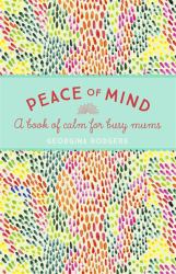 Peace of Mind a Book of Calm for Busy Mums