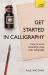 Get Started in Calligraphy : Your Complete Guide to Lettering and Design