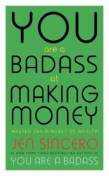 You Are a Badass at Making Money : Master the Mindset of Wealth