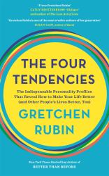 The Four Tendencies : The Indispensable Personality Profiles That Reveal How to Make Your Life Better (and Other People's Lives Better, Too)