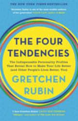 The Four Tendencies : The Indispensable Personality Profiles That Reveal How to Make Your Life Better (and Other People's Lives Better, Too)