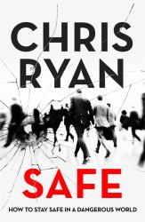 Safe : How to Stay Safe in a Dangerous World