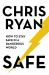 Safe : How to Stay Safe in a Dangerous World