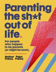 Parenting the Sh*t Out of Life : The Sunday Times Bestseller