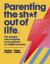 Parenting the Sh*t Out of Life : The Sunday Times Bestseller