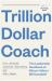 Trillion Dollar Coach : The Leadership Playbook from Silicon Valley's Bill Campbell