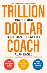 Trillion Dollar Coach : The Leadership Handbook of Silicon Valley's Bill Campbell