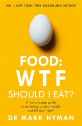 Food - WTF - Should I Eat? : A No-Nonsense Guide to Achieving Optimal Weight and Lifelong Health