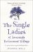 The Single Ladies of Jacaranda Retirement Village : An Uplifting and Hilarious Tale of Love and Friendship