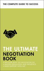 The Ultimate Negotiation Book : Discover What Top Negotiators Do; Master Persuasion and Influence; Build Rapport with NLP